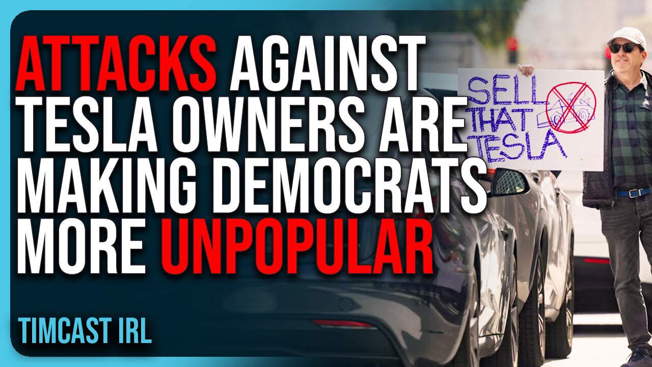 ATTACKS Against Tesla Owners Are Making Democrats MORE UNPOPULAR, Regular People Are Being HARMED