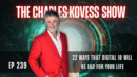 Ep #239: 22 ways that digital ID will be bad for your life.