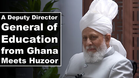 A Deputy Director General of Education from Ghana Meets Huzoor.