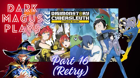 DarkMagus plays Digimon Story Cyber Sleuth | Part 16 Retry [This time it WILL WORK]