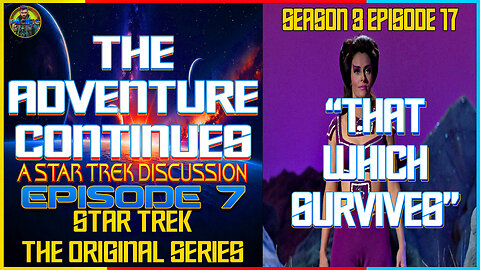 The Adventure Continues: A Star Trek Discussion EP 7 "That Which Survives" with Your Wrong