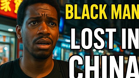 Black Man Lost in China