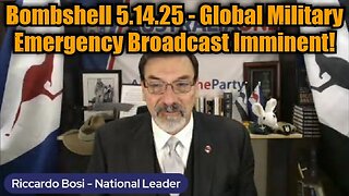Lt. Col. Riccardo Bosi: Bombshell 5.14.25 - Global Military Emergency Broadcast Imminent!