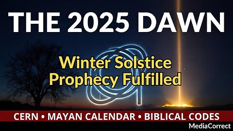THE 2025 DAWN: Decoding the Ancient Winter Solstice Prophecy | From CERN Chaos to Mass Awakening