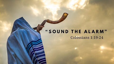 "Sound the Alarm" Colossians 1:19-24