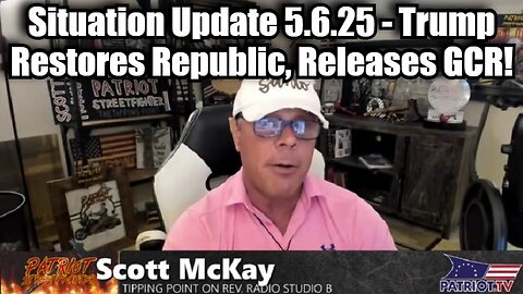 Scott Mckay: Situation Update 5.6.25 - Trump Restores Republic, Releases GCR!