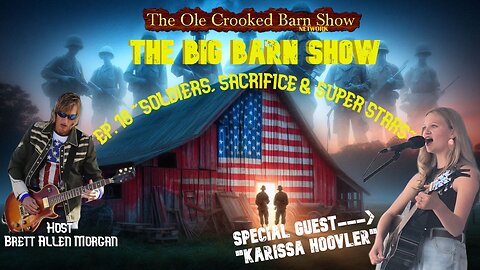 “The BIG Barn Show” Ep 18 “Soldiers, Sacrifice & SUPER STARS!”