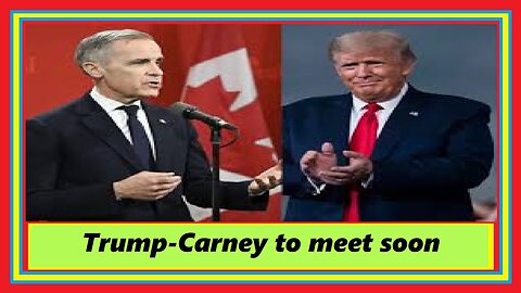 Trump-Carney to meet soon