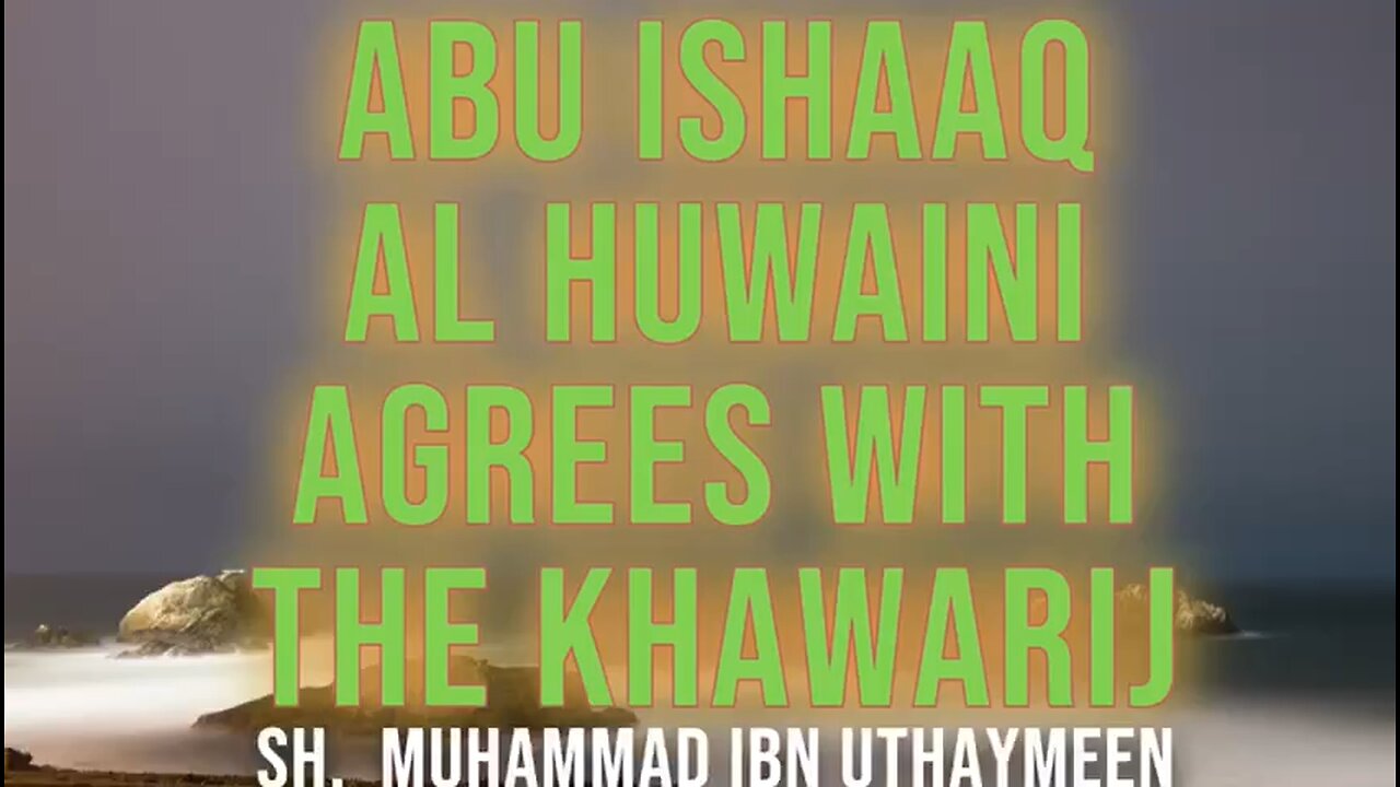 Abu Ishaaq Al Huwaini Agrees with Khawarij ~by Sh Ibn Uthymeen