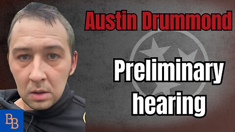 Austin Drummond Prelim hearing