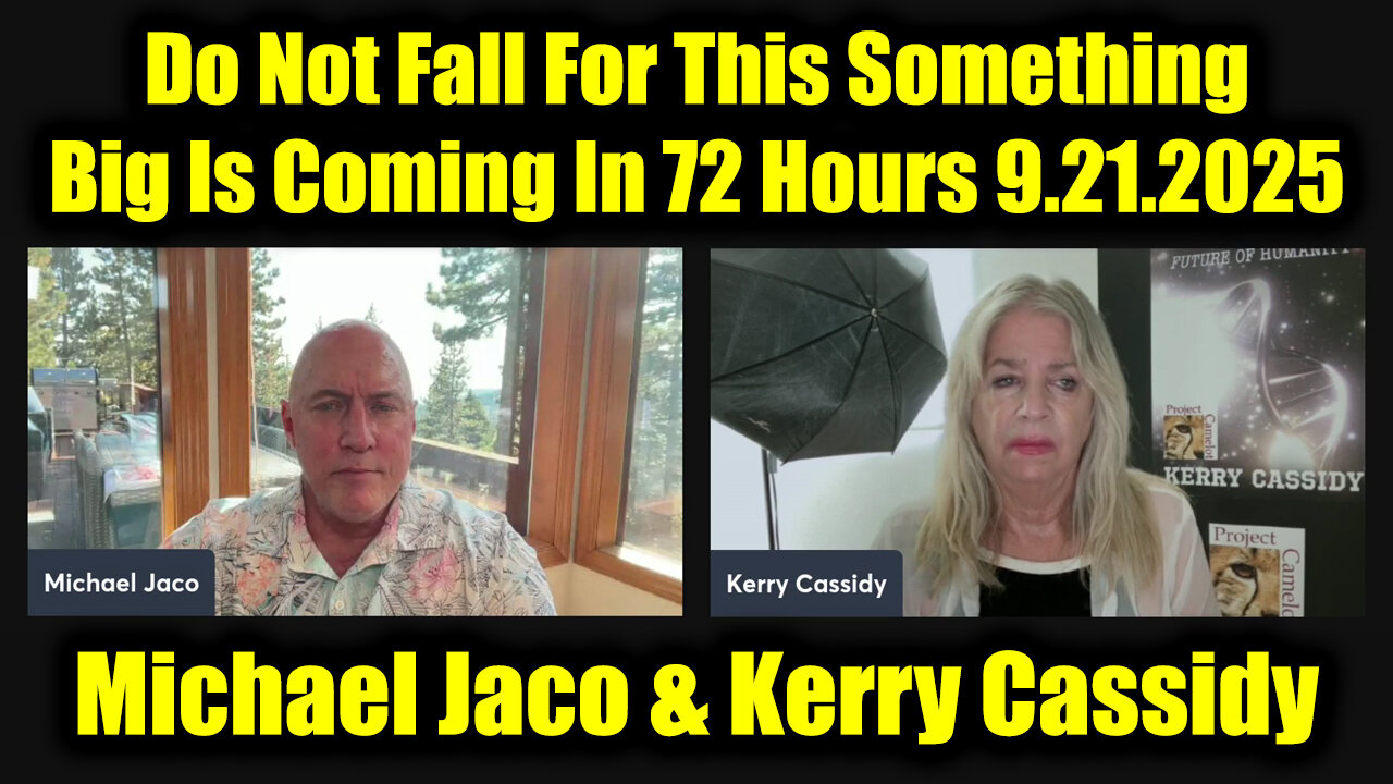 Michael Jaco & Kerry Cassidy 9.21.25 - Do Not Fall For This Something Big Is Coming In 72 Hours
