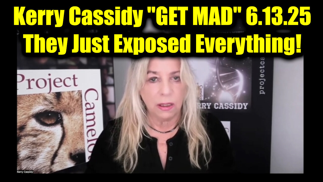 Kerry Cassidy "GET MAD" 6.13.25 - They Just Exposed Everything!