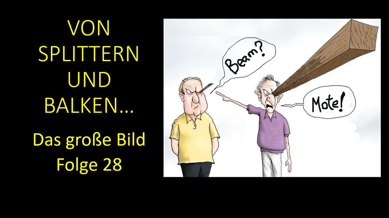 Von Splittern und Balken... - Das große Bild Folge 28