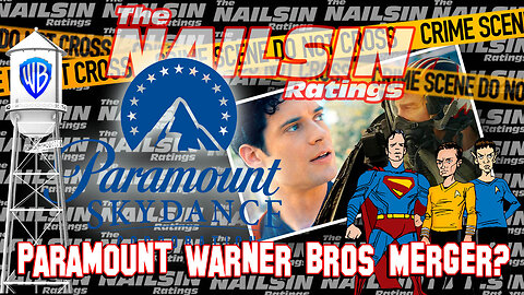 The Nailsin Ratings: Paramount Warner Bros Merger?