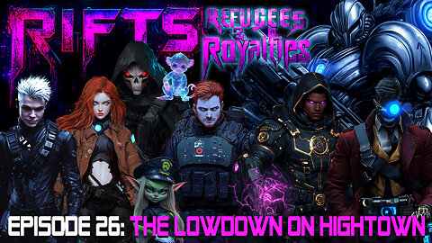 Rifts Refugees and Royalties Episode 26: The Lowdown on Hightown