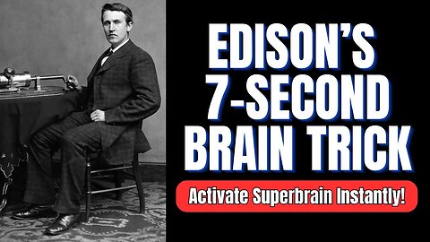 Edison's 7-Second Brain Trick Activates Your Superbrain