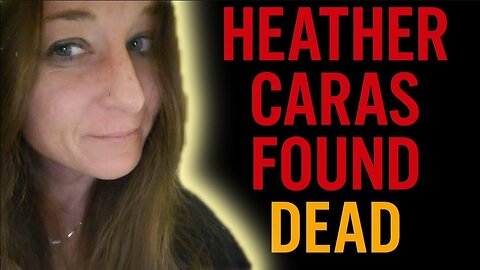 BREAKING | Heather Caras Found Dead 2 Miles from Truck – Details Unconfirmed