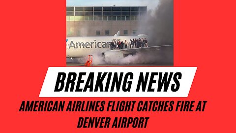 American Airlines flight catches fire at Denver airport