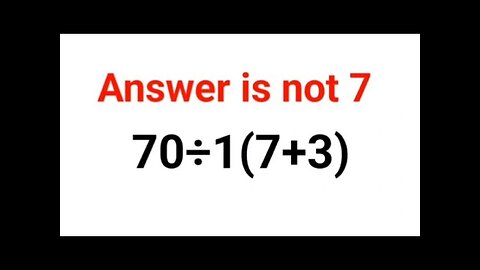 70÷1(7+3) The answer is not 7. 99% failed! Can you do it? #math #logicalstation #mathproblem #math