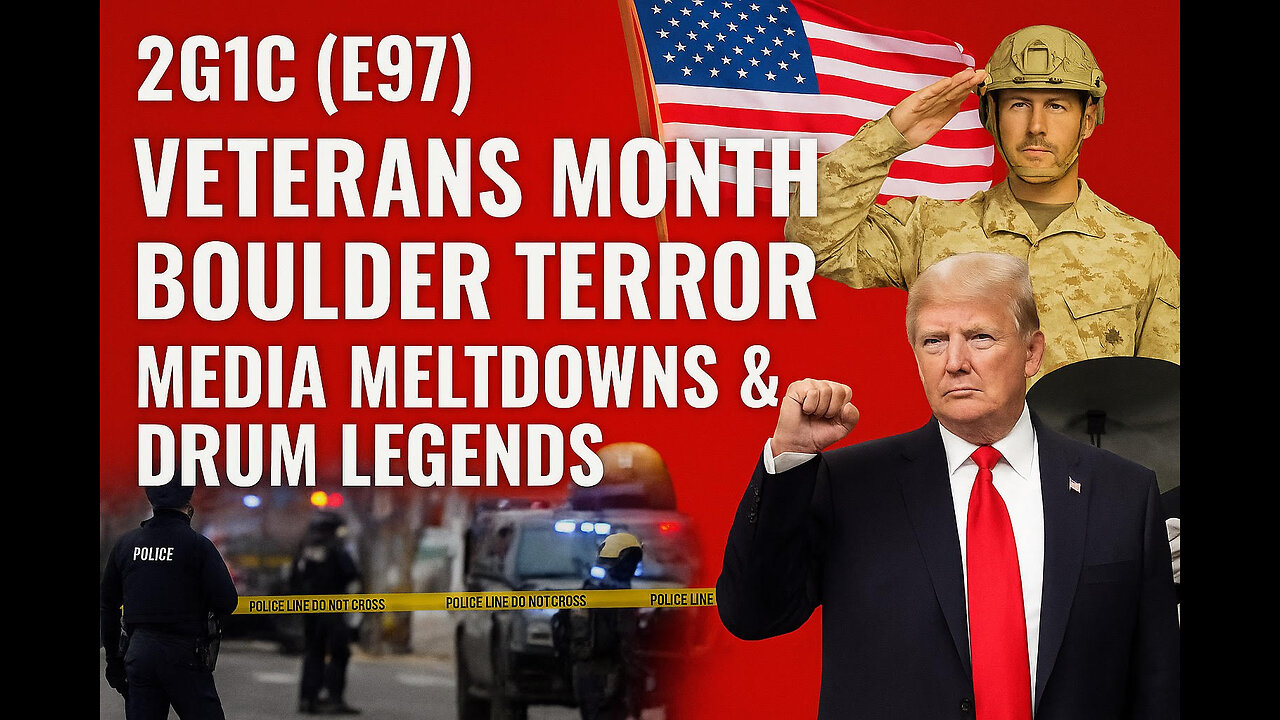 2G1C (E97) Veterans Month, Boulder Terror, Media Meltdowns & Drum Legends
