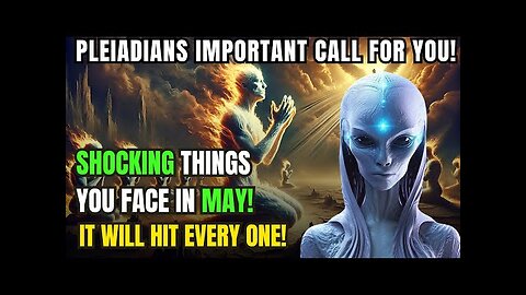 May 2025- Pleiadians Important Message! You'll Face Strange Things So, Prepared Now!