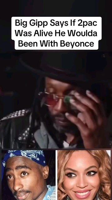 Big Gipp says Beyonce would of been with 2pac