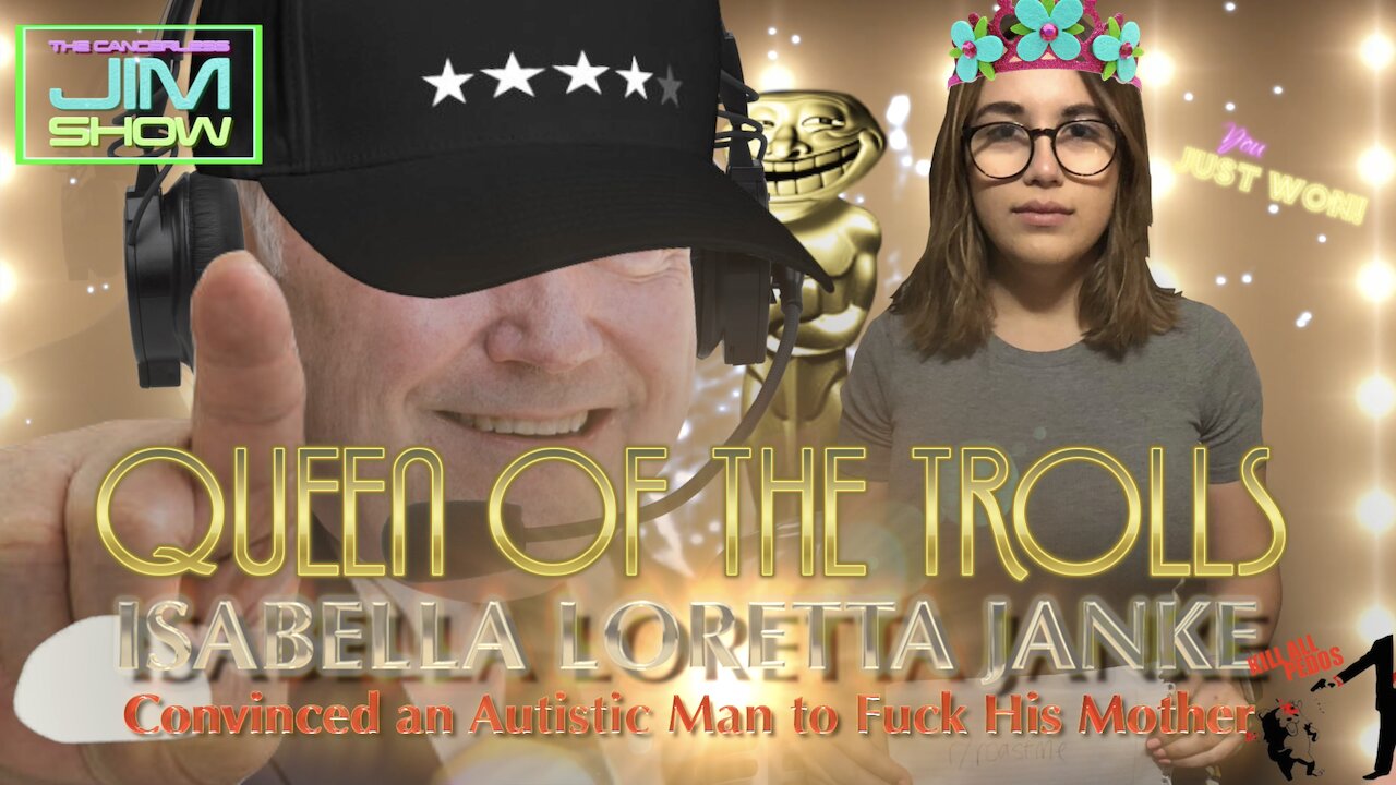 The Cancerless Jim Show - Queen of the Trolls (Metokur vs. Isabella Janke)