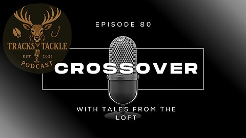 Tracks & Tackle EP 80 Tales from the Loft Meets Tracks & Tackle