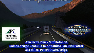 American Truck Simulator 98, Coahuila to San Luis Potosi, 352 miles, Peterbilt 389, 60fps