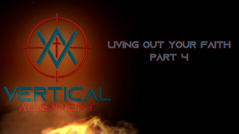 Living Out Your Faith Pt. 4