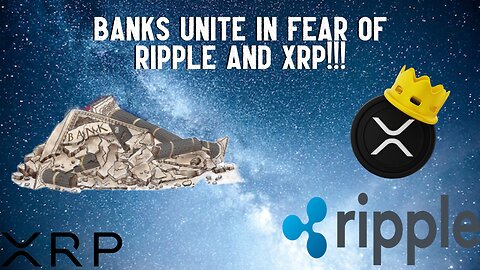 BANKS UNITE IN FEAR OF RIPPLE & XRP!!!