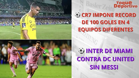 CR7 impone MARCA de mas de 100 goles en 4 equipos diferentes. Miami visita al DC United sin Messi