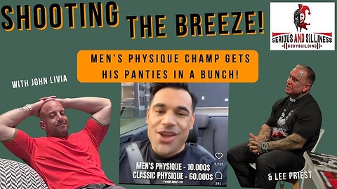 Shooting the Breeze with John Livia and Lee Priest. Physique Champ gets his panties in a bunch
