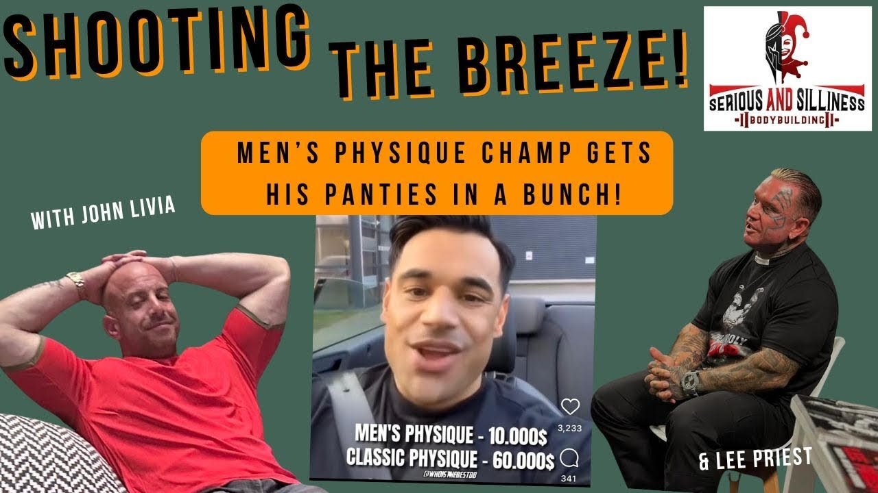 Shooting the Breeze with John Livia and Lee Priest. Physique Champ gets his panties in a bunch