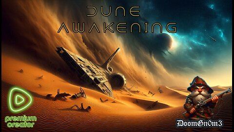 Adventures with DoomGnome: Dune Awakening, New server, New Base, New Adventure!!!