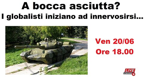 A bocca asciutta? I globalisti iniziano ad innervosirsi...