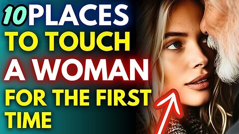 10 Places To Touch A Girl For The First Time
