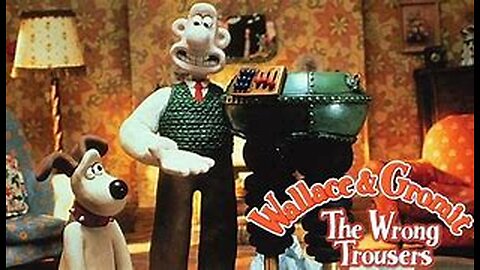 Wallace and Gromit: The Wrong Trousers