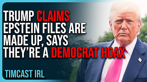 Trump Claims Epstein Files Are MADE UP, Says They’re A DEMOCRAT HOAX