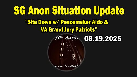 SG Anon Situation Update Aug 19: "Sits Down w/ Peacemaker Aldo & VA Grand Jury Patriots"