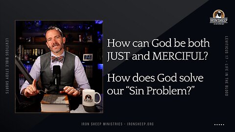 How can God be Just and Merciful at the same time? What is my "sin problem?" (Leviticus 17 Short)