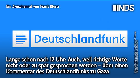 Lange schon nach 12. Über einen Kommentar des Deutschlandfunks zu Gaza | Frank Blenz | NDS-Podcast