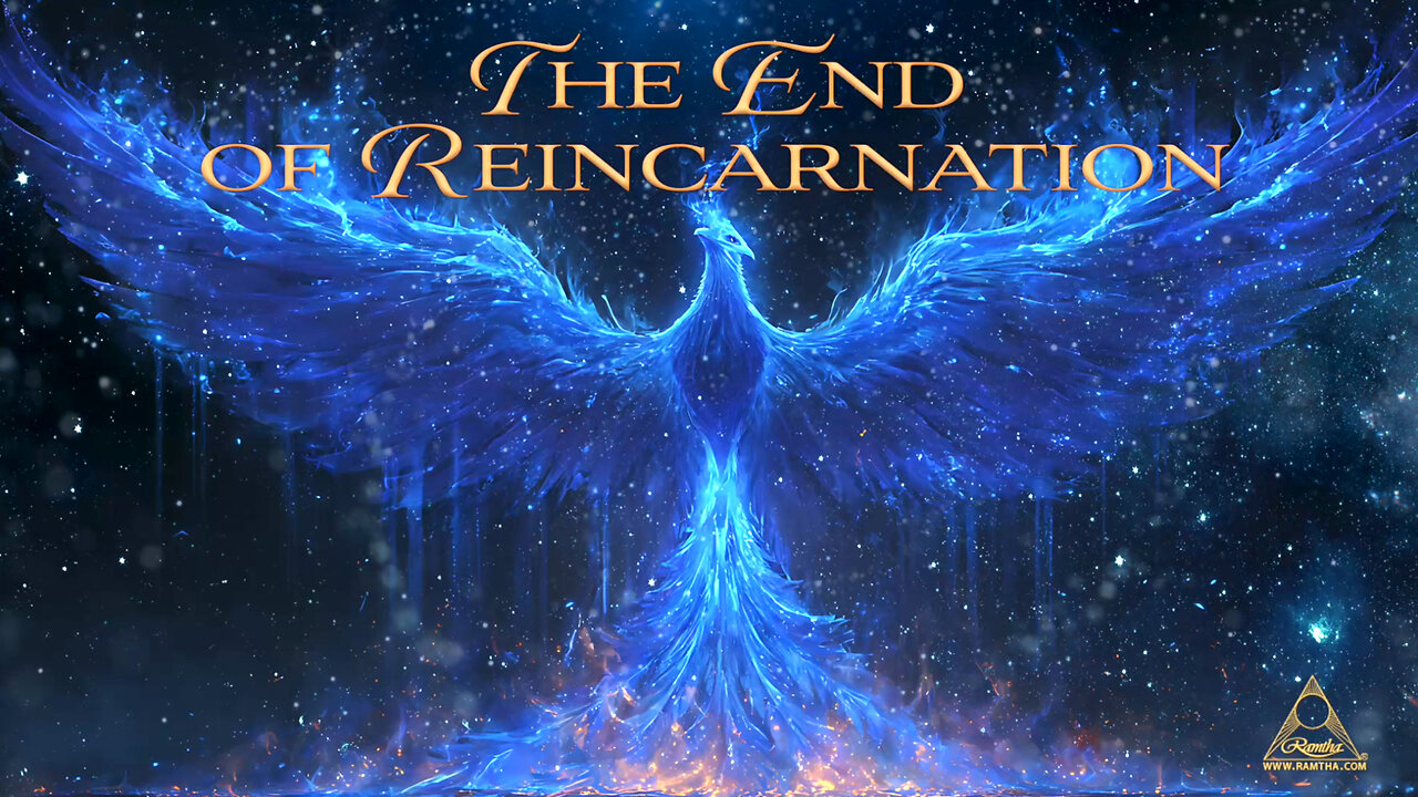 Ramtha - The End of Reincarnation