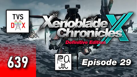 Xenoblade Chronicles X: Definitive Edition Episode 29 [FLYING SKELLS???] (The Variety Show DX #639)
