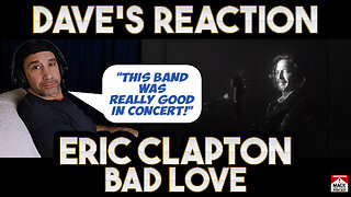 Dave's Reaction: Eric Clapton — Bad Love