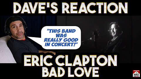 Dave's Reaction: Eric Clapton — Bad Love