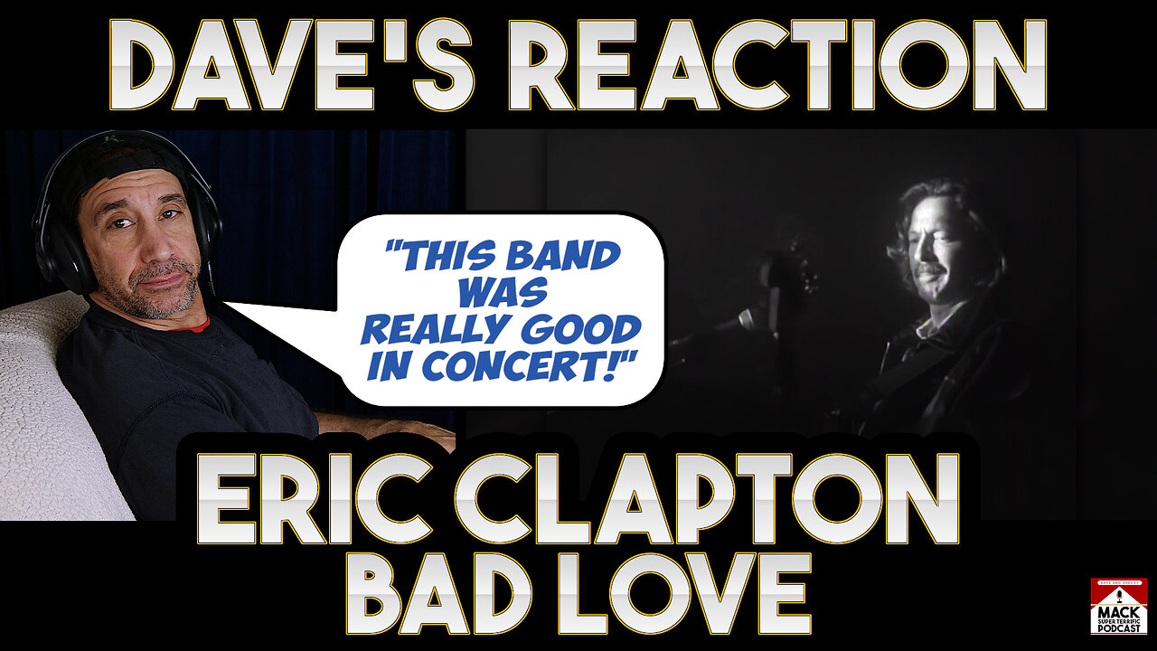 Dave's Reaction: Eric Clapton — Bad Love