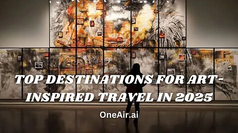 Top Destinations For Art-Inspired Travel in 2025 - www.oneair.ai