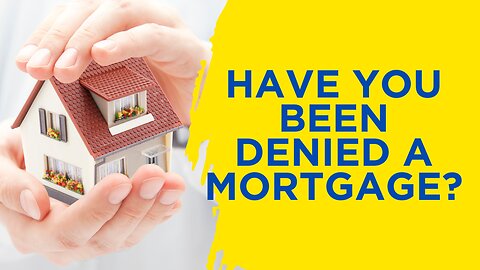 Have You Been Denied a Mortgage