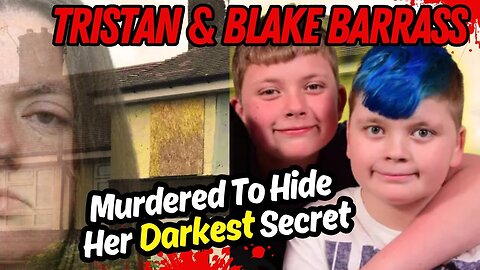 It Was About To Be Exposed -The Story of Tristan & Blake Barrass
